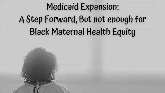 Medicaid Expansion: A Step Forward, But Not Enough for Black Maternal Health Equity